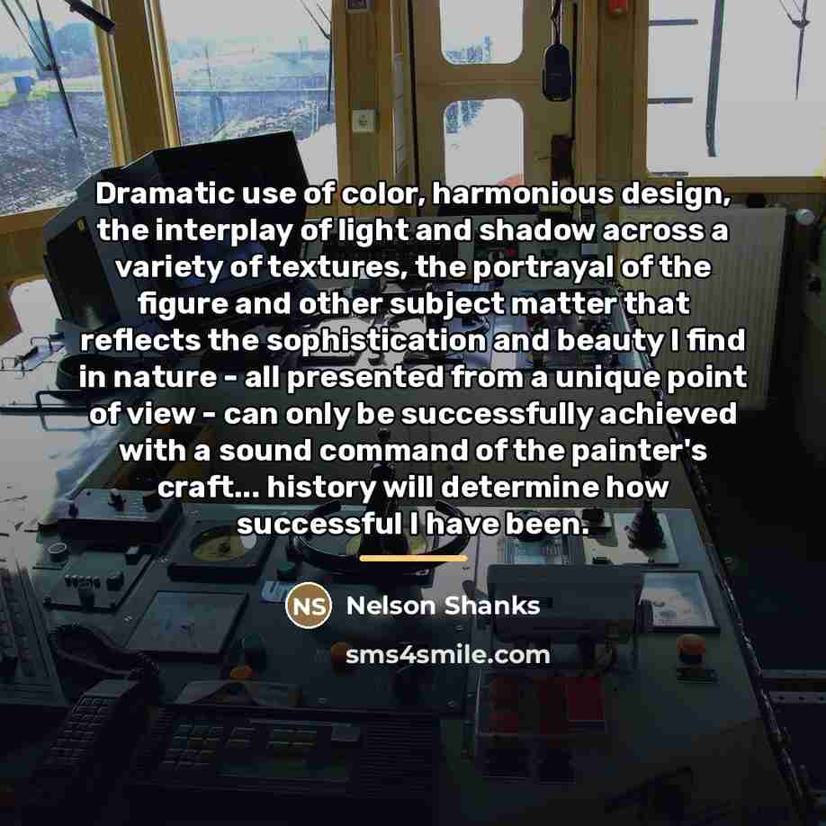 “Dramatic use of color, harmonious design, the interplay of light…” quote by Nelson Shanks