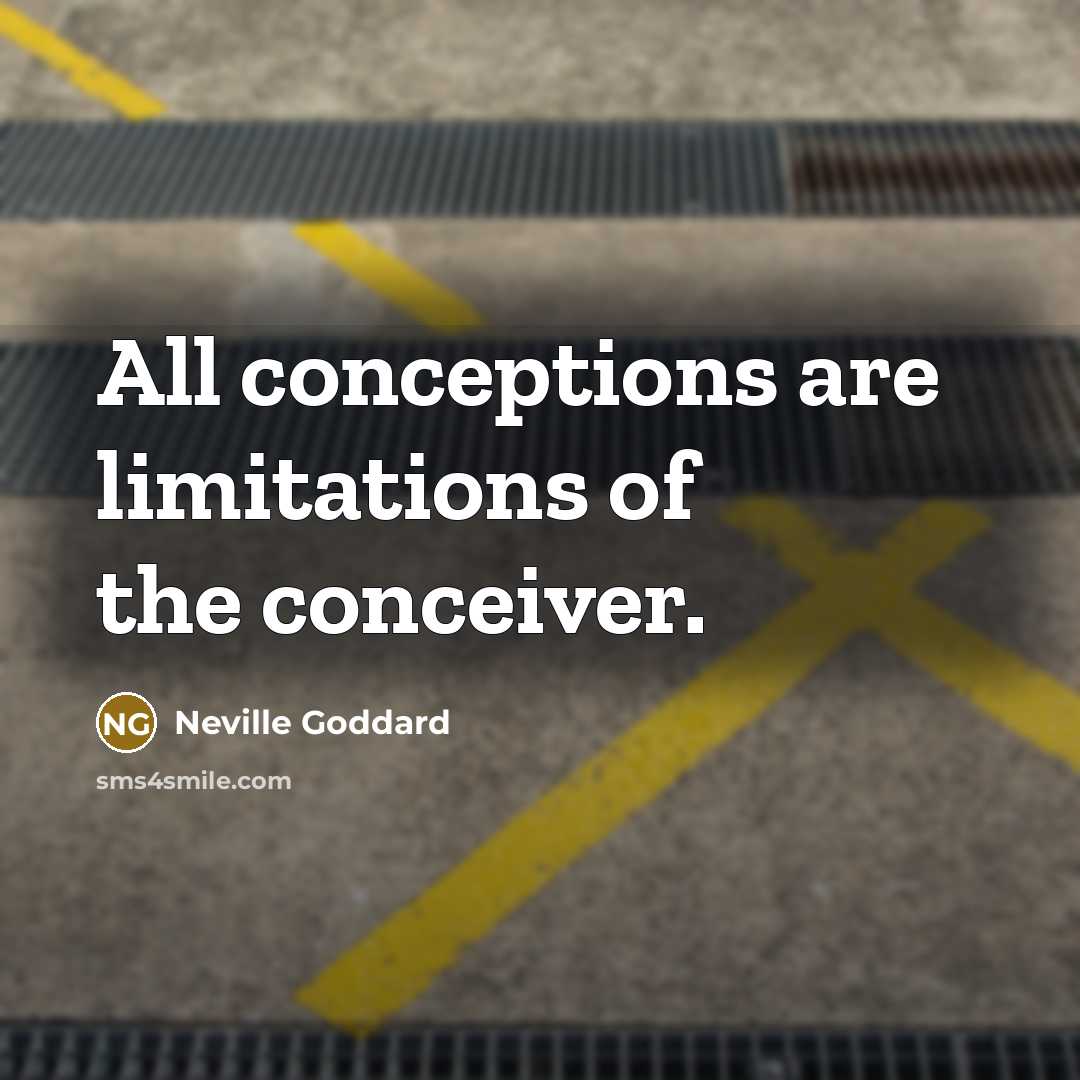 “All conceptions are limitations of the conceiver.…” quote by Neville Goddard