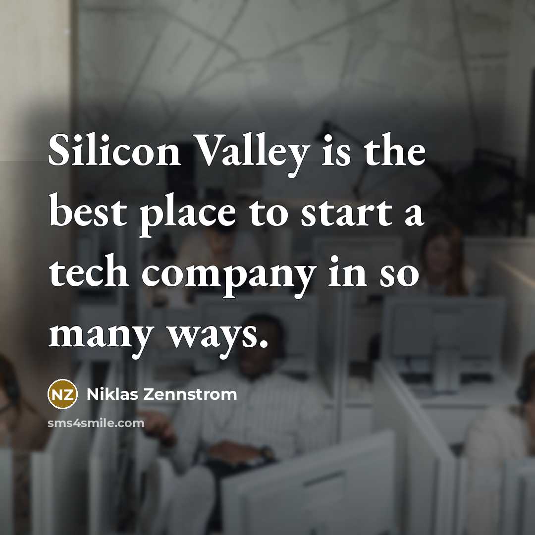 “Silicon Valley is the best place to start a tech…” quote by Niklas Zennstrom