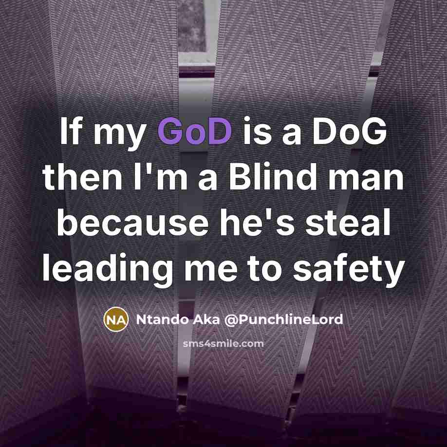 “If my GoD is a DoG then I'm a Blind…” quote by Ntando Aka @PunchlineLord