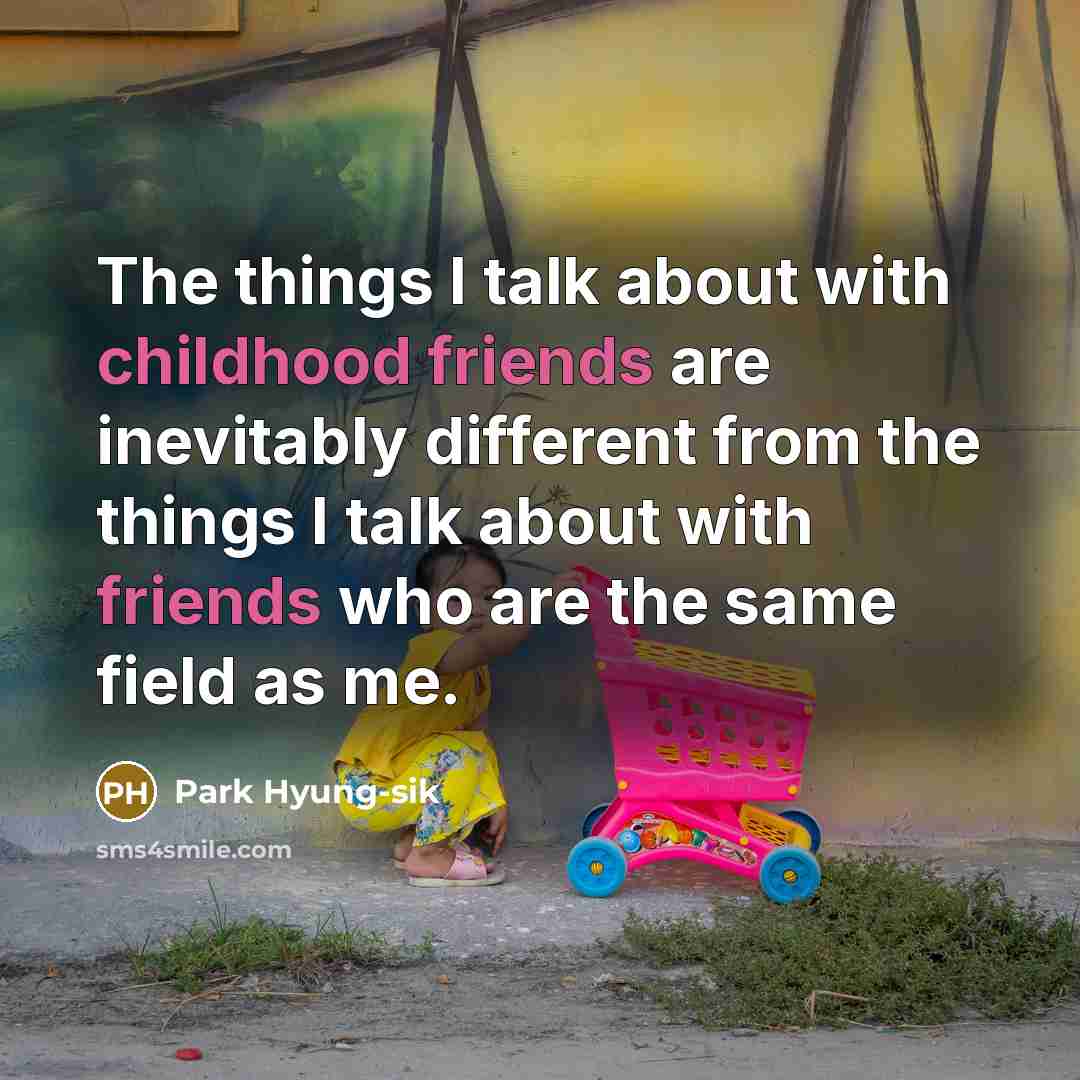 “The things I talk about with childhood friends are inevitably…” quote by Park Hyung-sik