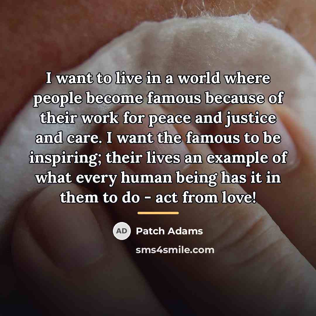 “I want to live in a world where people become…” quote by Patch Adams