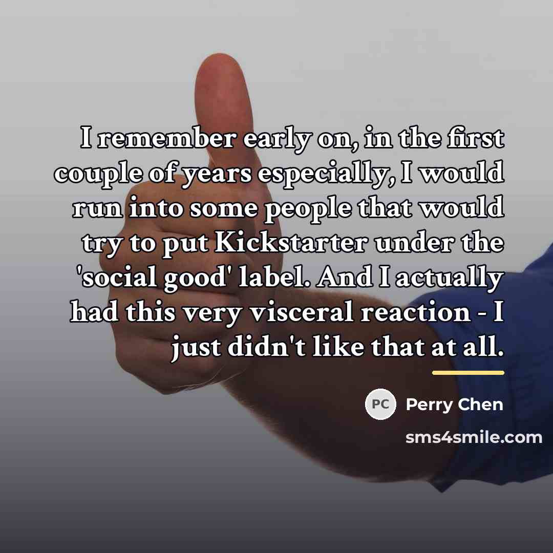 “I remember early on, in the first couple of years…” quote by Perry Chen