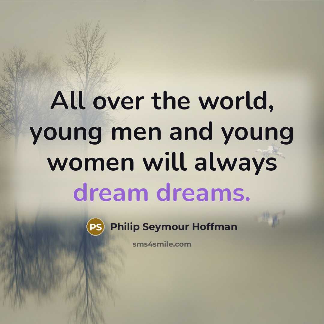 “All over the world, young men and young women will…” quote by Philip Seymour Hoffman