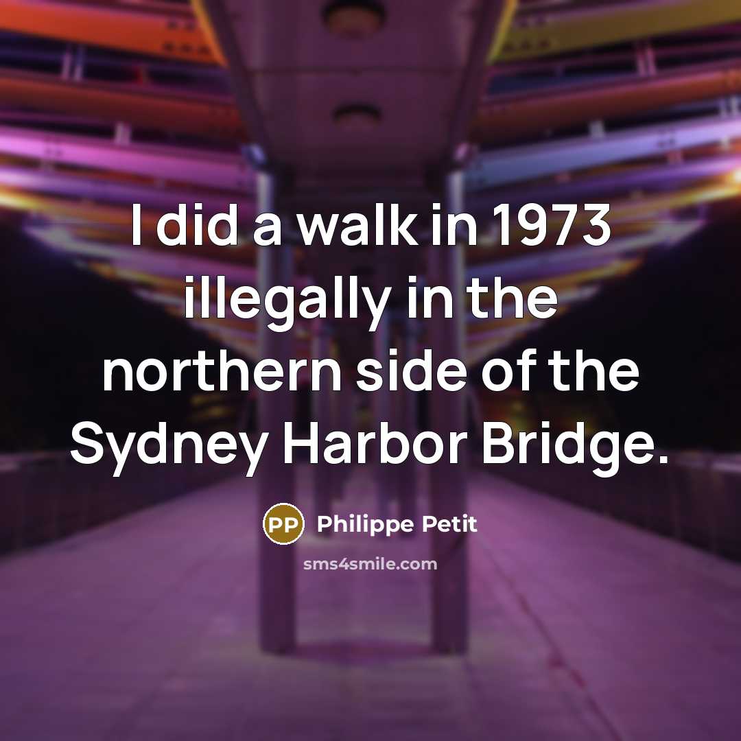 “I did a walk in 1973 illegally in the northern…” quote by Philippe Petit