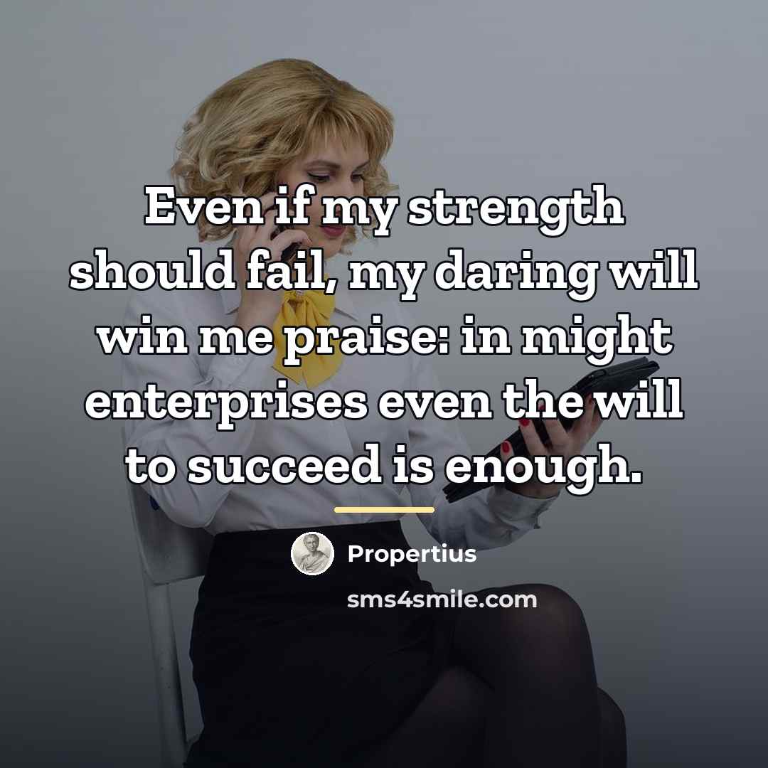 “Even if my strength should fail, my daring will win…” quote by Propertius