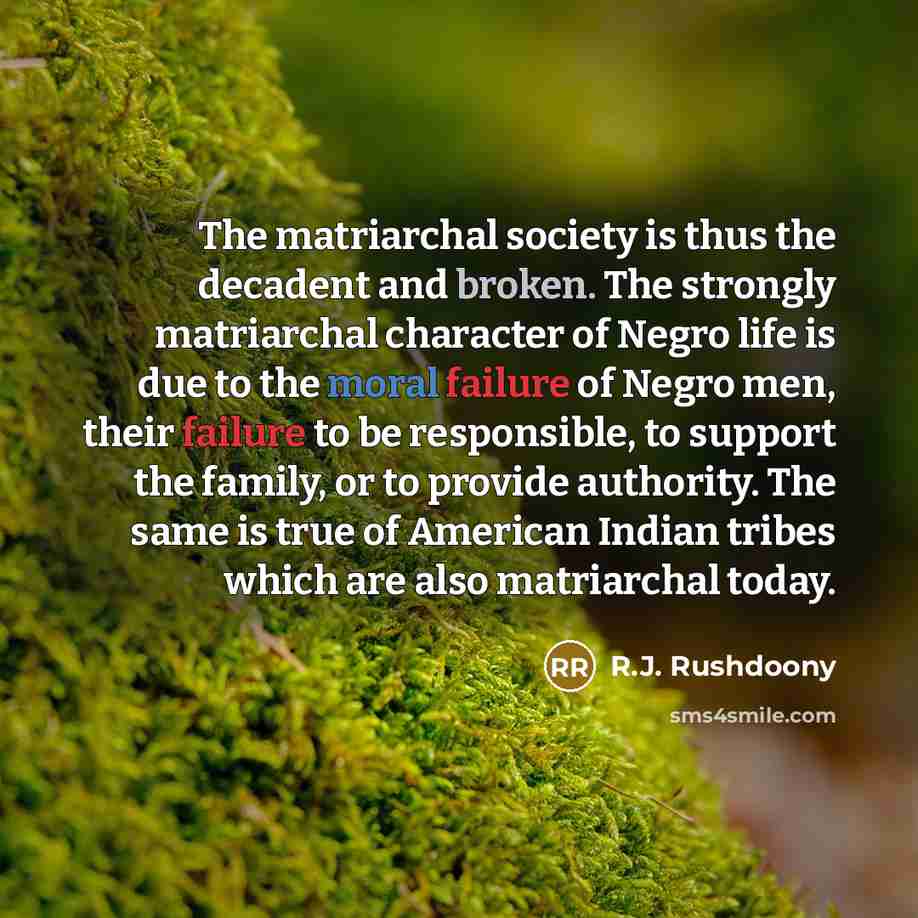 “The matriarchal society is thus the decadent and broken. The…” quote by R.J. Rushdoony
