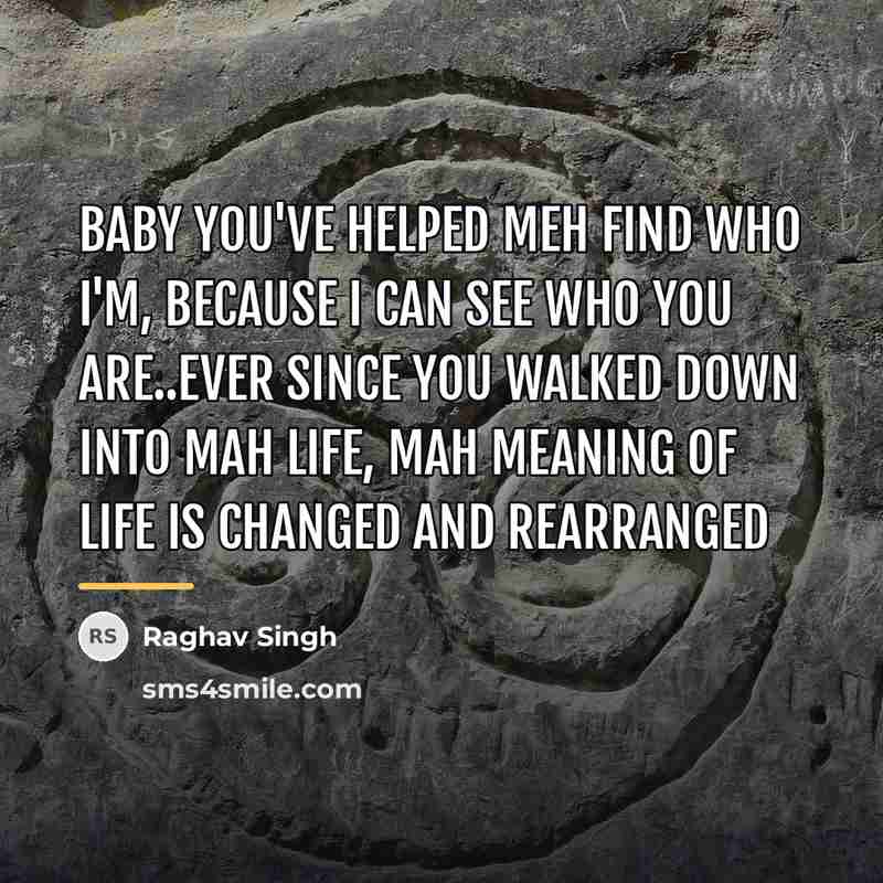 “Baby you've helped meh find who i'm, because I can…” quote by Raghav Singh