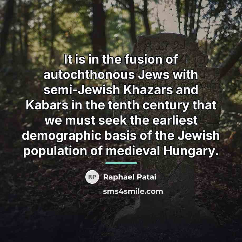 “It is in the fusion of autochthonous Jews with semi-Jewish…” quote by Raphael Patai