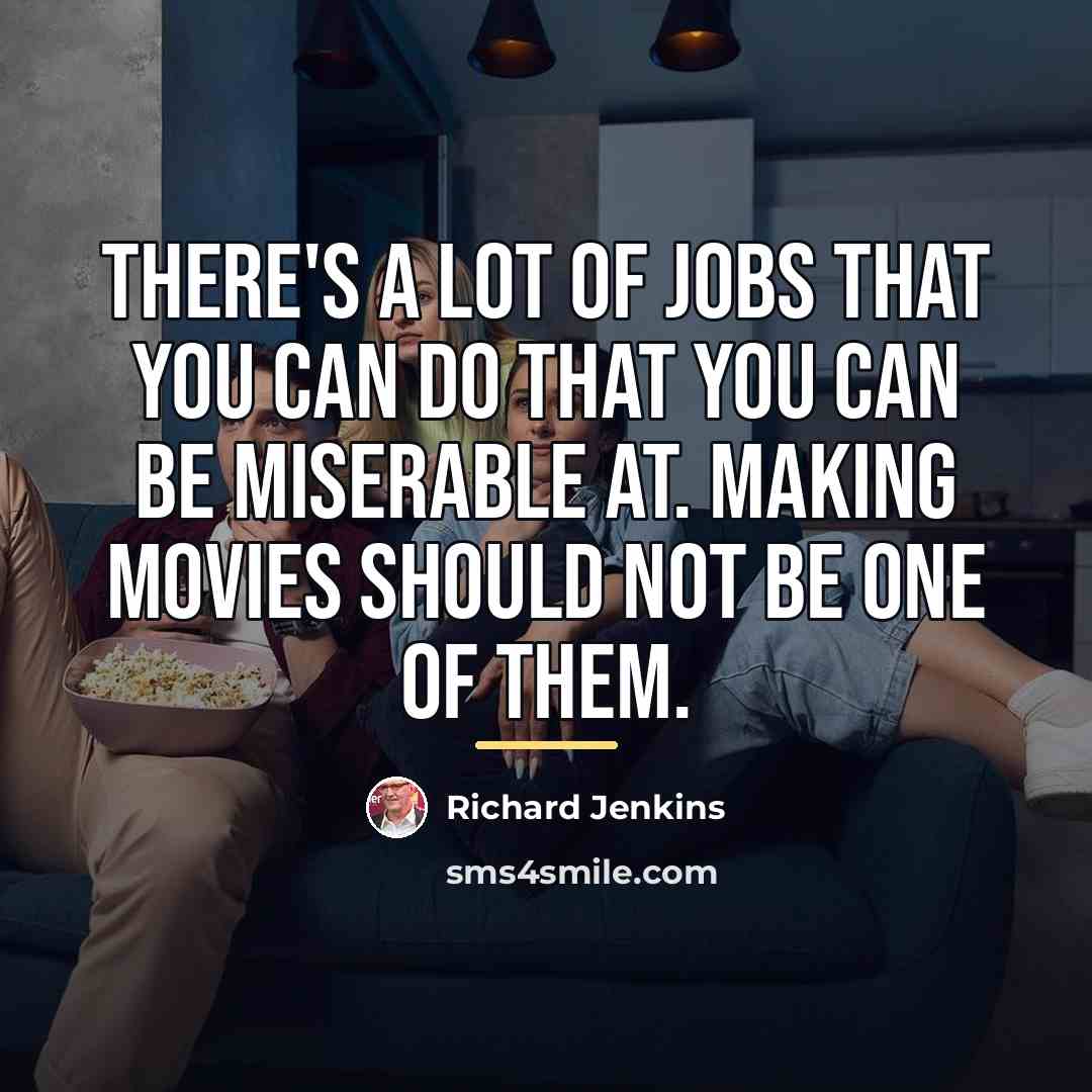 “There's a lot of jobs that you can do that…” quote by Richard Jenkins