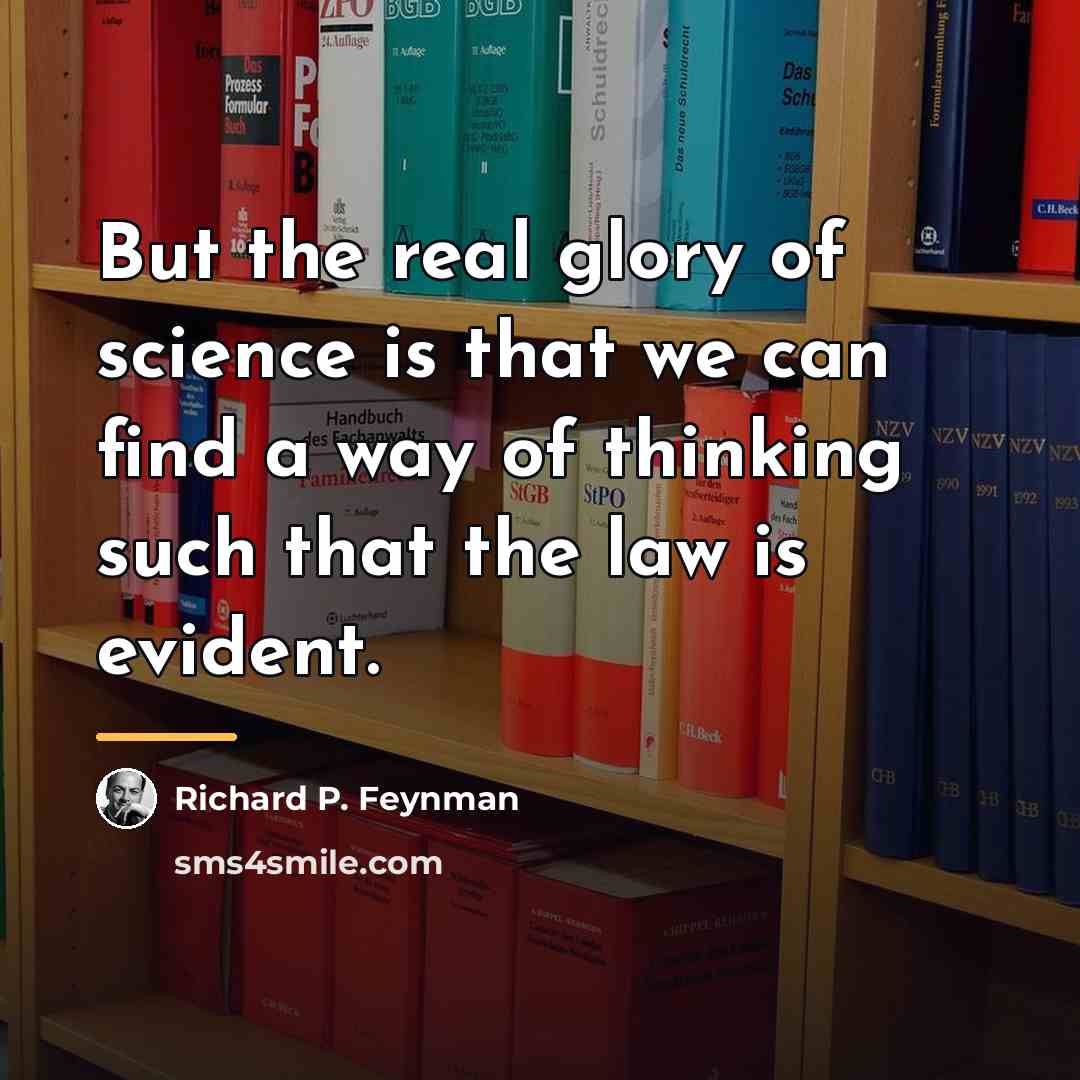 “But the real glory of science is that we can…” quote by Richard P. Feynman