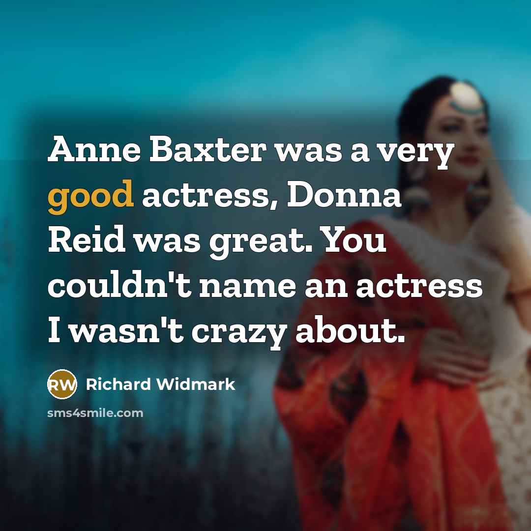 “Anne Baxter was a very good actress, Donna Reid was…” quote by Richard Widmark