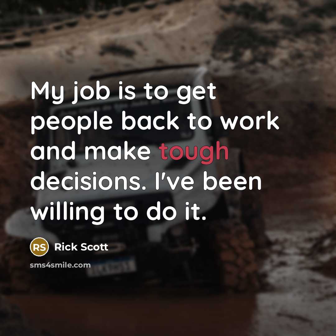 “My job is to get people back to work and…” quote by Rick Scott