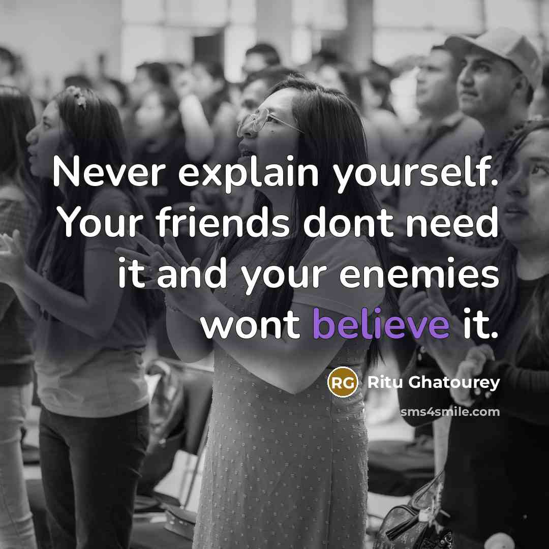 “Never explain yourself. Your friends dont need it and your…” quote by Ritu Ghatourey