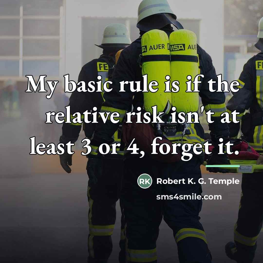“My basic rule is if the relative risk isn't at…” quote by Robert K. G. Temple