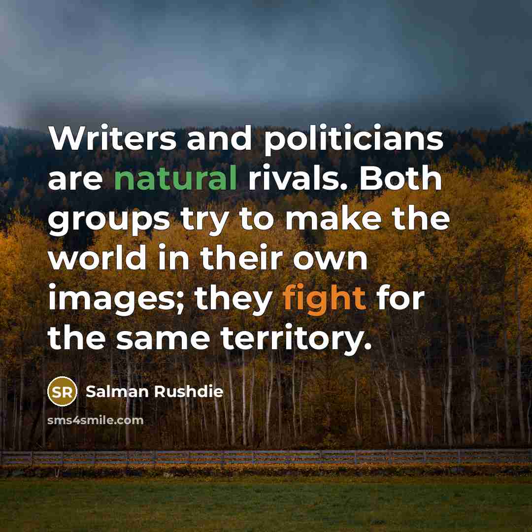 “Writers and politicians are natural rivals. Both groups try to…” quote by Salman Rushdie