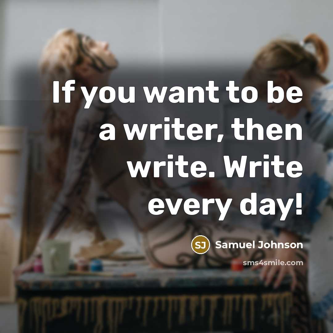 “If you want to be a writer, then write. Write…” quote by Samuel Johnson