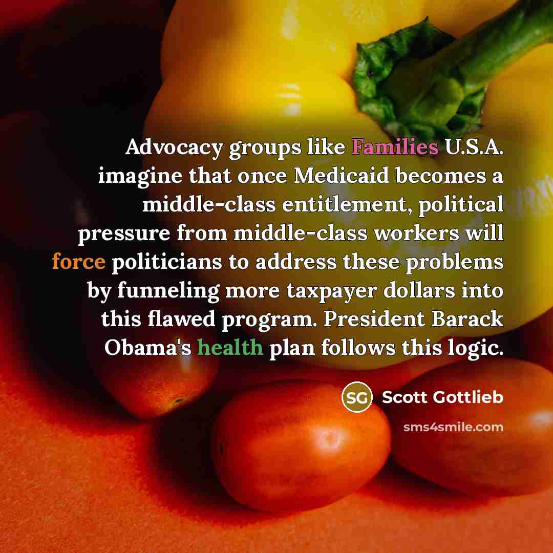 “Advocacy groups like Families U.S.A. imagine that once Medicaid becomes…” quote by Scott Gottlieb