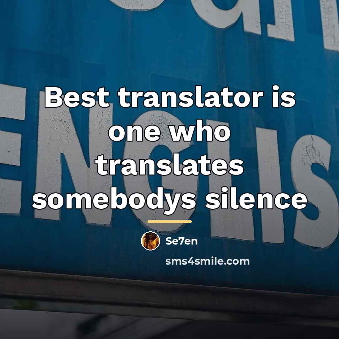 “Best translator is one who translates somebodys silence…” quote by Se7en