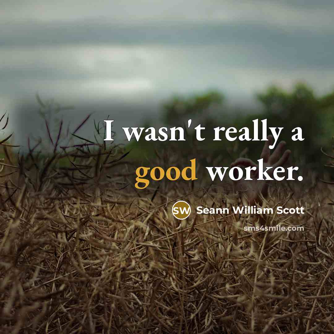 “I wasn't really a good worker.…” quote by Seann William Scott