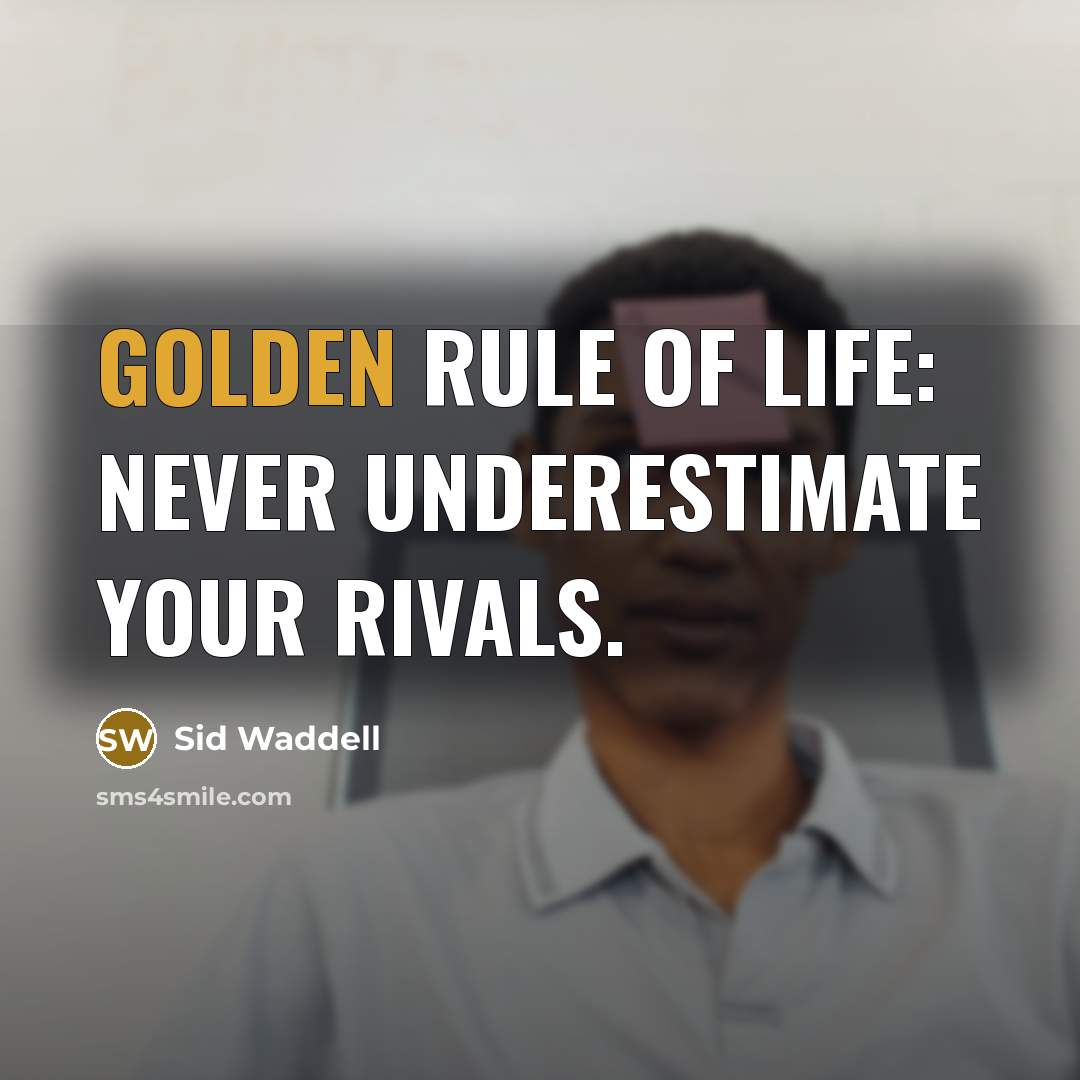 “Golden rule of life: never underestimate your rivals.…” quote by Sid Waddell