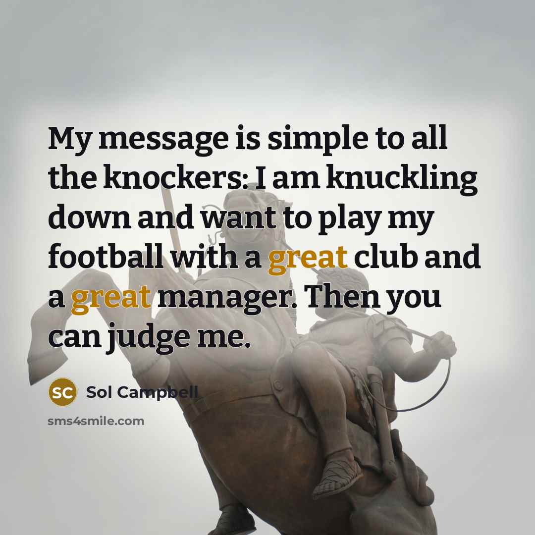 “My message is simple to all the knockers: I am…” quote by Sol Campbell