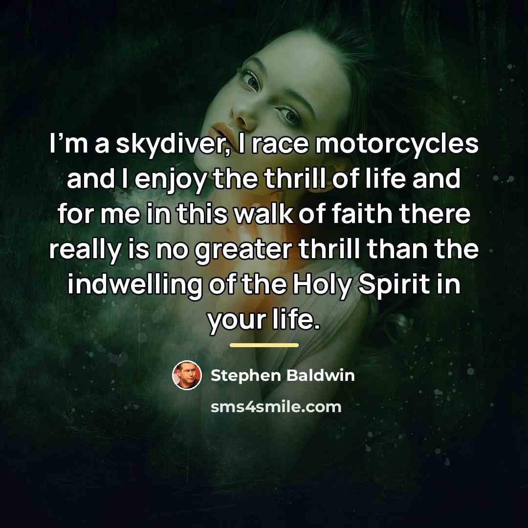 “I'm a skydiver, I race motorcycles and I enjoy the…” quote by Stephen Baldwin