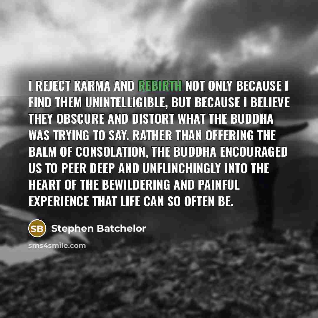 “I reject karma and rebirth not only because I find…” quote by Stephen Batchelor