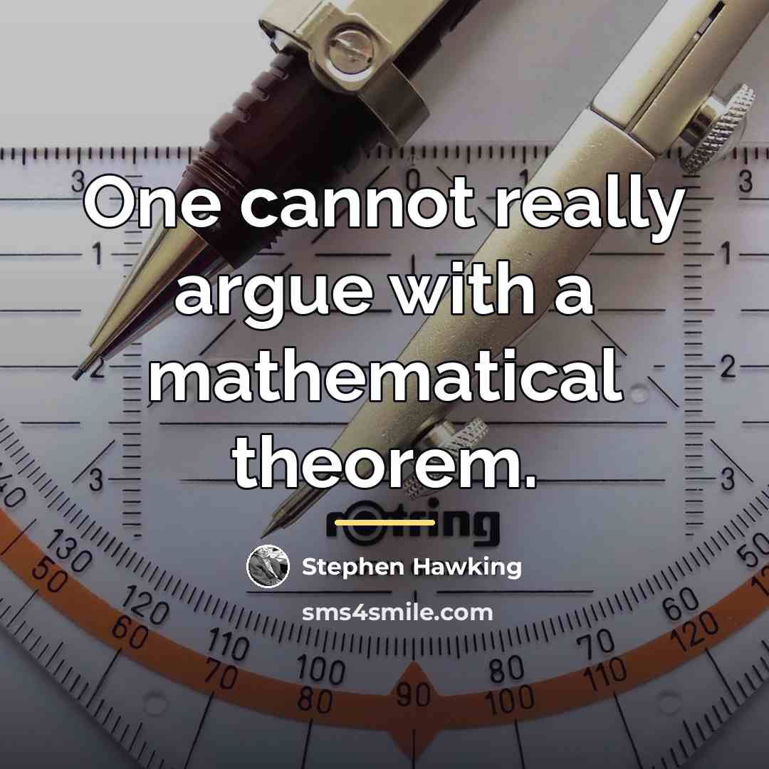 “One cannot really argue with a mathematical theorem.…” quote by Stephen Hawking