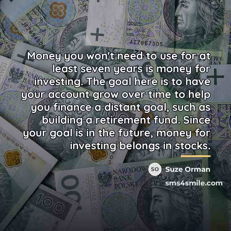 “Money you won't need to use for at least seven…” quote by Suze Orman