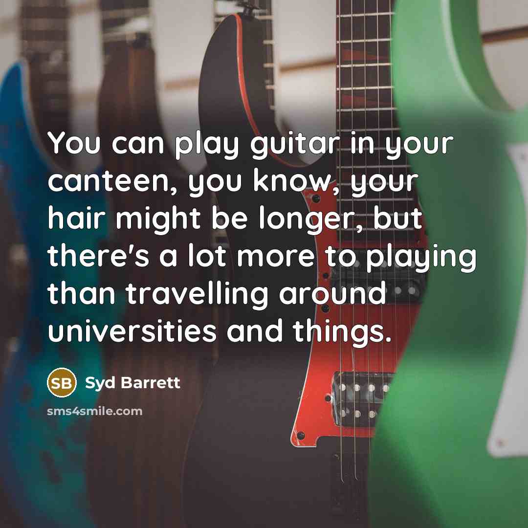 “You can play guitar in your canteen, you know, your…” quote by Syd Barrett