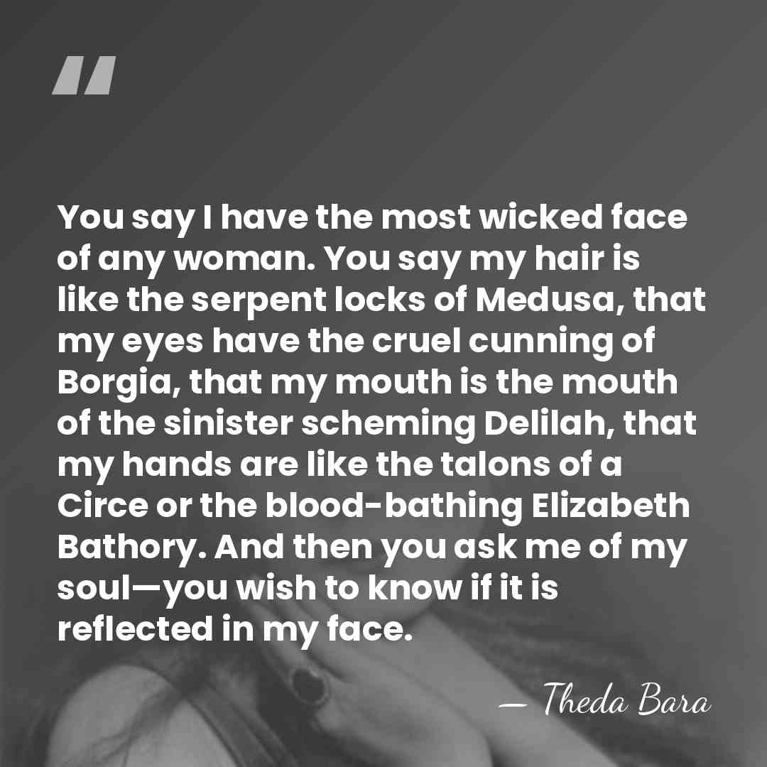 You say I have the most wicked face of any woman. You&hellip; - Theda Bara