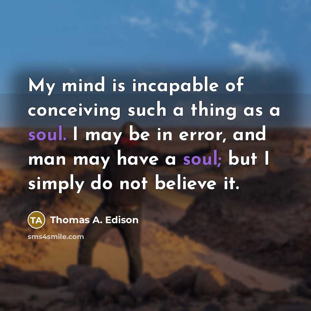 “My mind is incapable of conceiving such a thing as…” quote by Thomas A. Edison