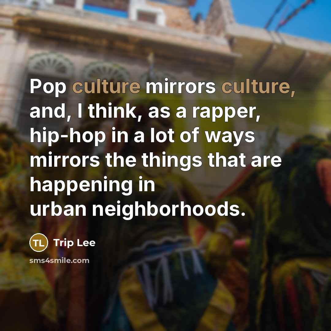 “Pop culture mirrors culture, and, I think, as a rapper,…” quote by Trip Lee