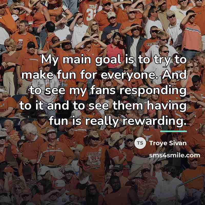 “My main goal is to try to make fun for…” quote by Troye Sivan
