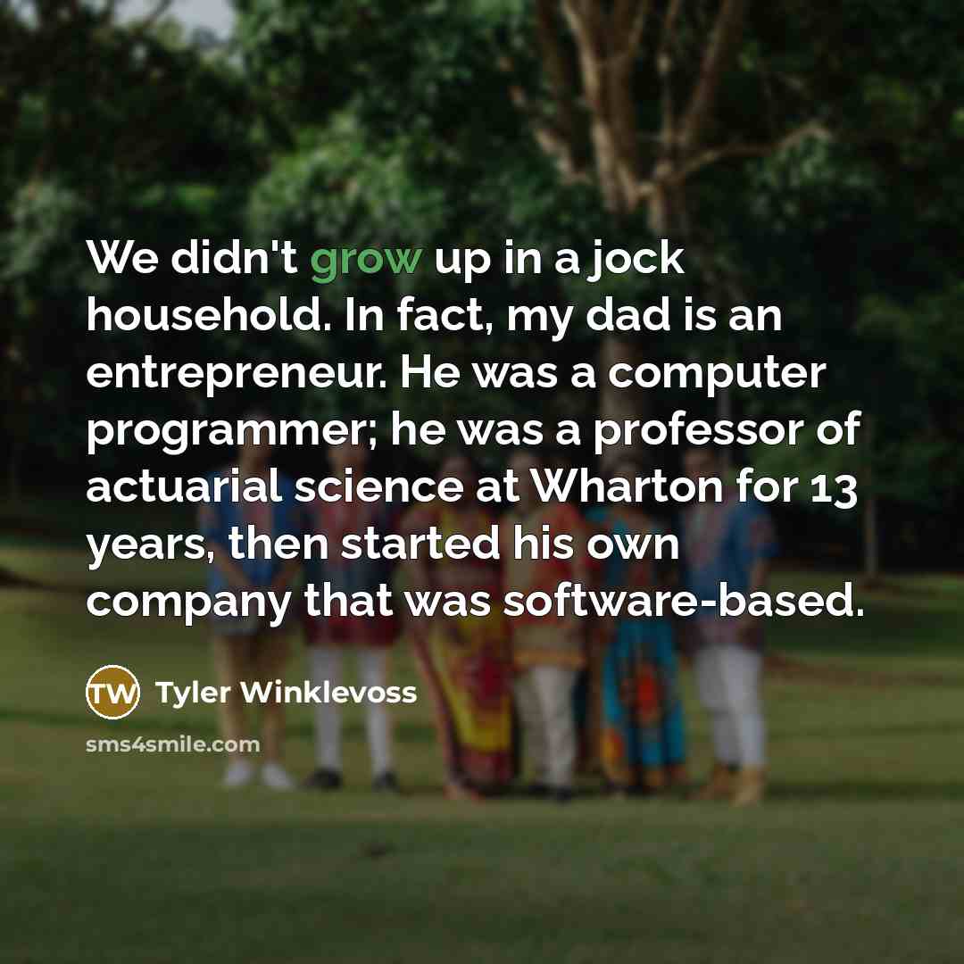 “We didn't grow up in a jock household. In fact,…” quote by Tyler Winklevoss