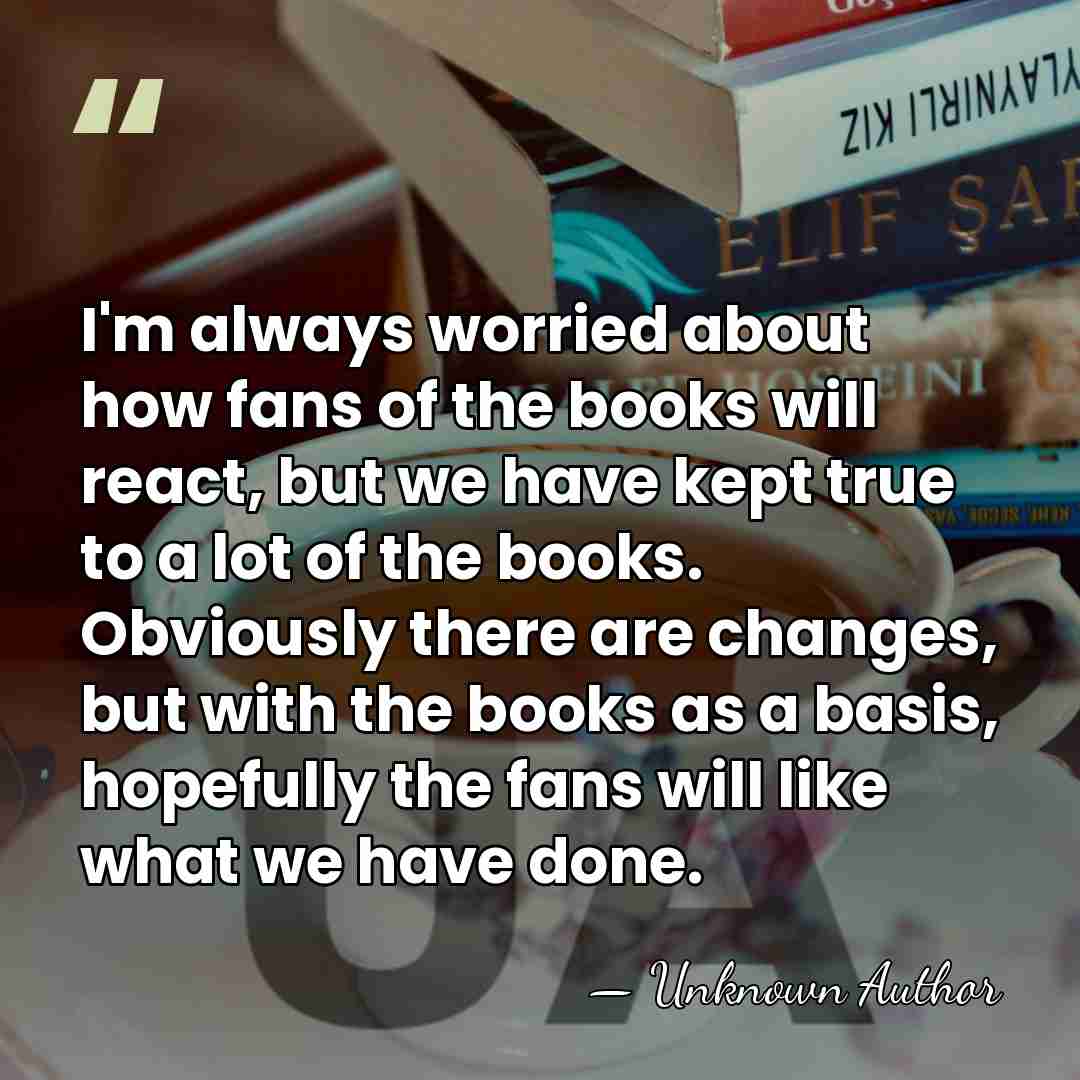 I'm always worried about how fans of the books will react, but&hellip; - Dominic Sherwood
