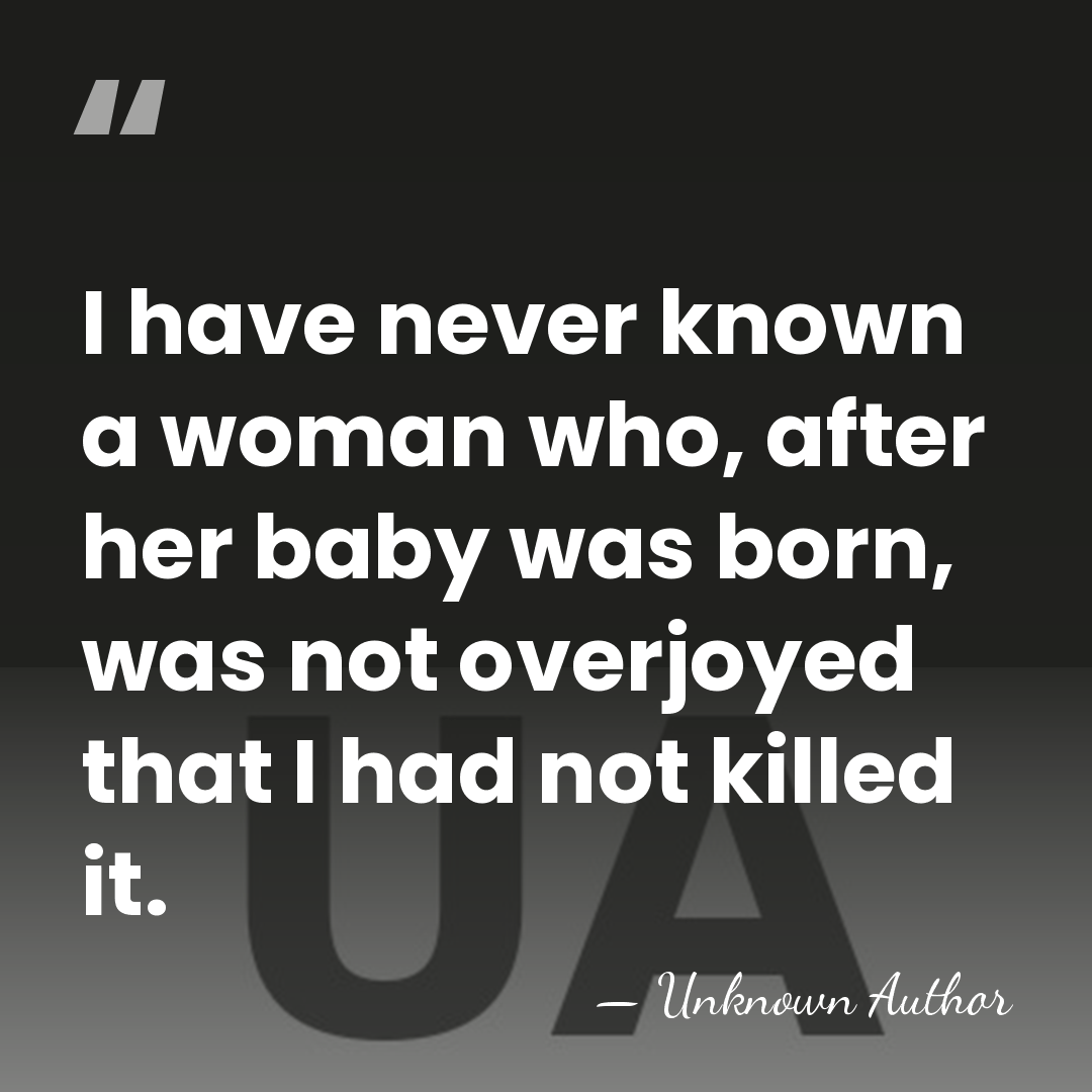 I have never known a woman who, after her baby was born,&hellip; - Unknown Author