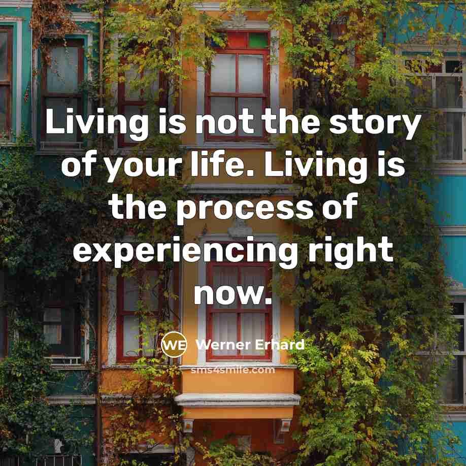 “Living is not the story of your life. Living is…” quote by Werner Erhard