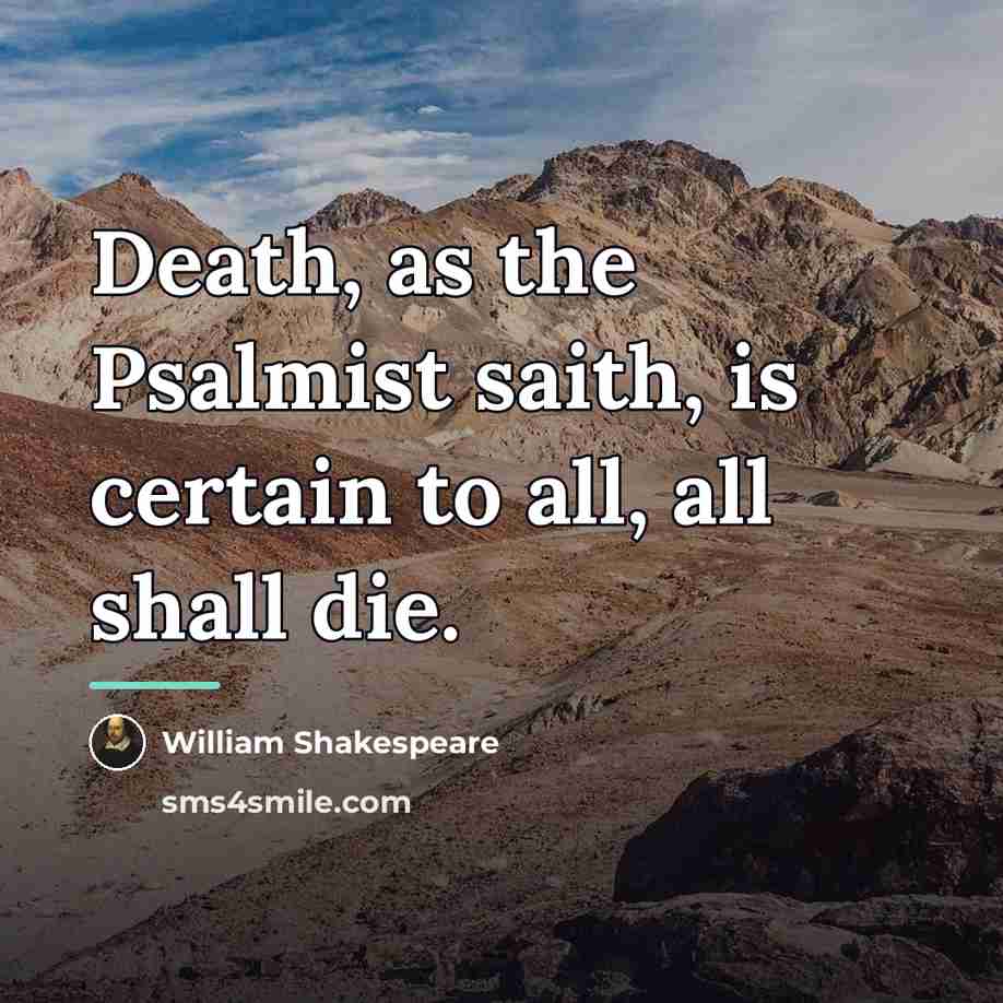 “Death, as the Psalmist saith, is certain to all, all…” quote by William Shakespeare