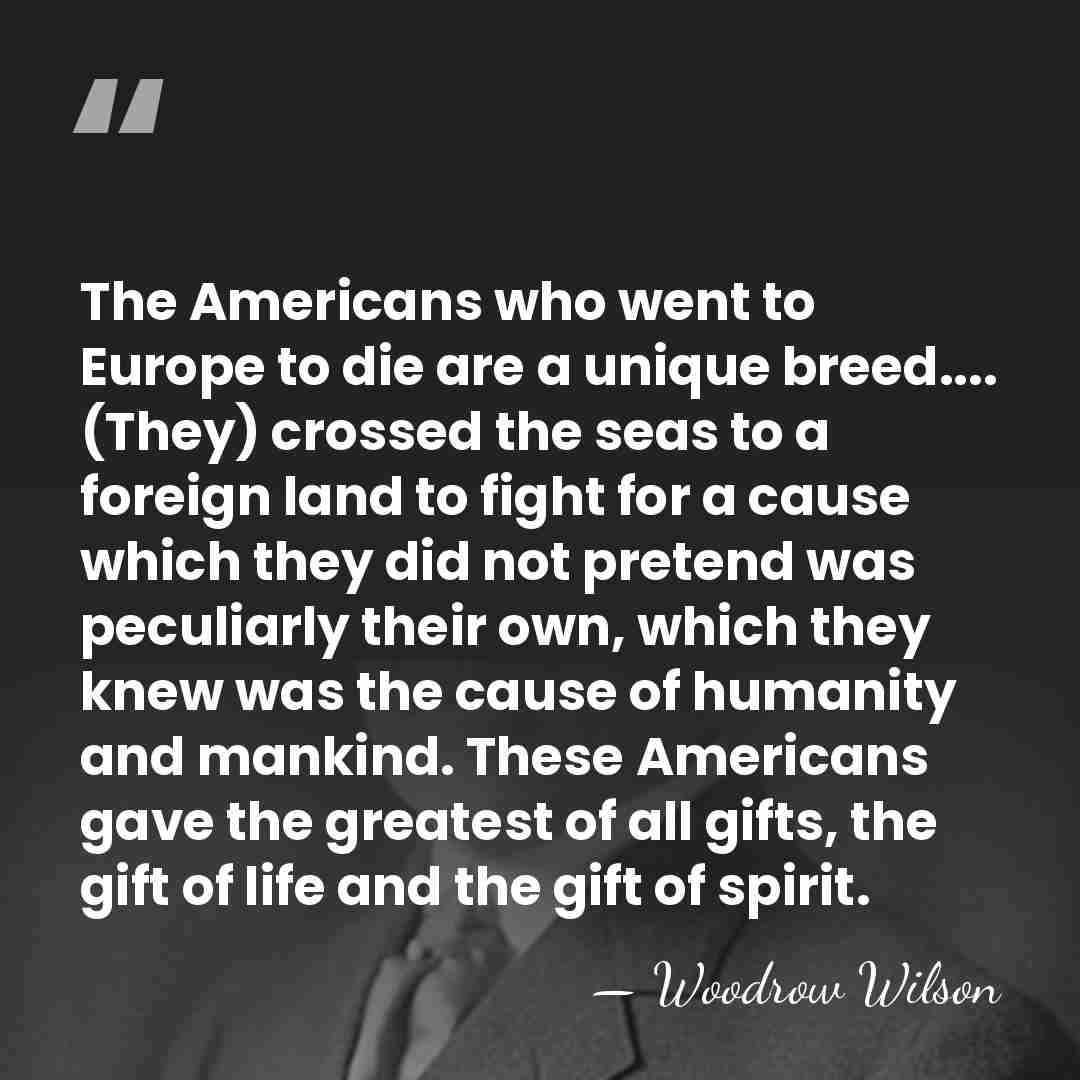 The Americans who went to Europe to die are a unique breed....&hellip; - Woodrow Wilson