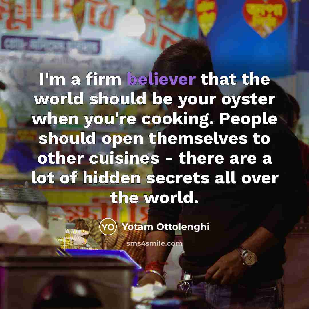 “I'm a firm believer that the world should be your…” quote by Yotam Ottolenghi