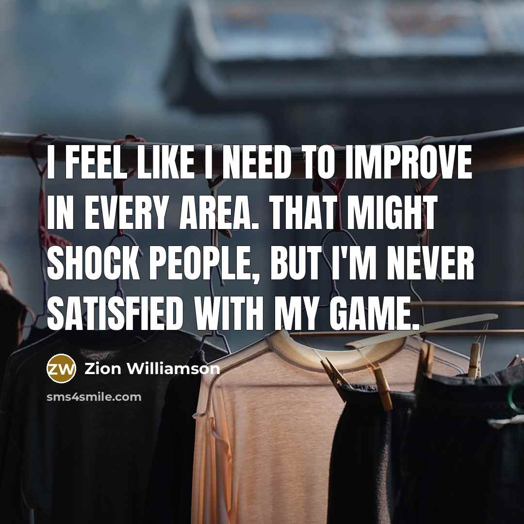 “I feel like I need to improve in every area.…” quote by Zion Williamson