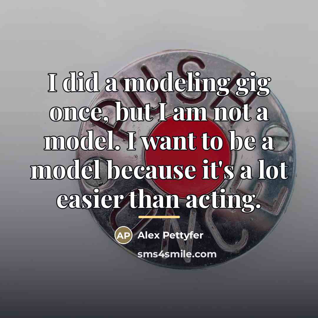 “I did a modeling gig once, but I am not…” quote by Alex Pettyfer