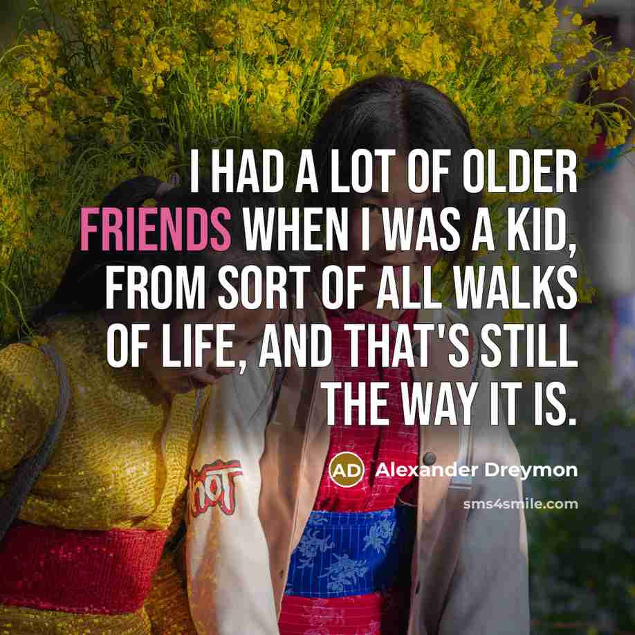 “I had a lot of older friends when I was…” quote by Alexander Dreymon