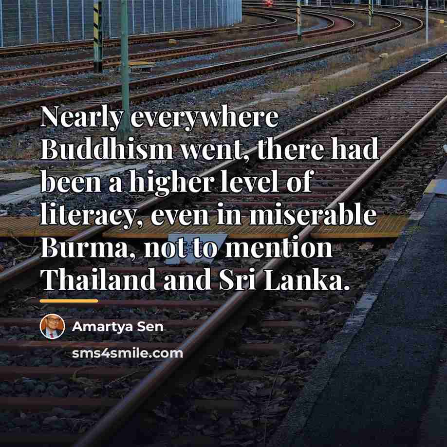 “Nearly everywhere Buddhism went, there had been a higher level…” quote by Amartya Sen