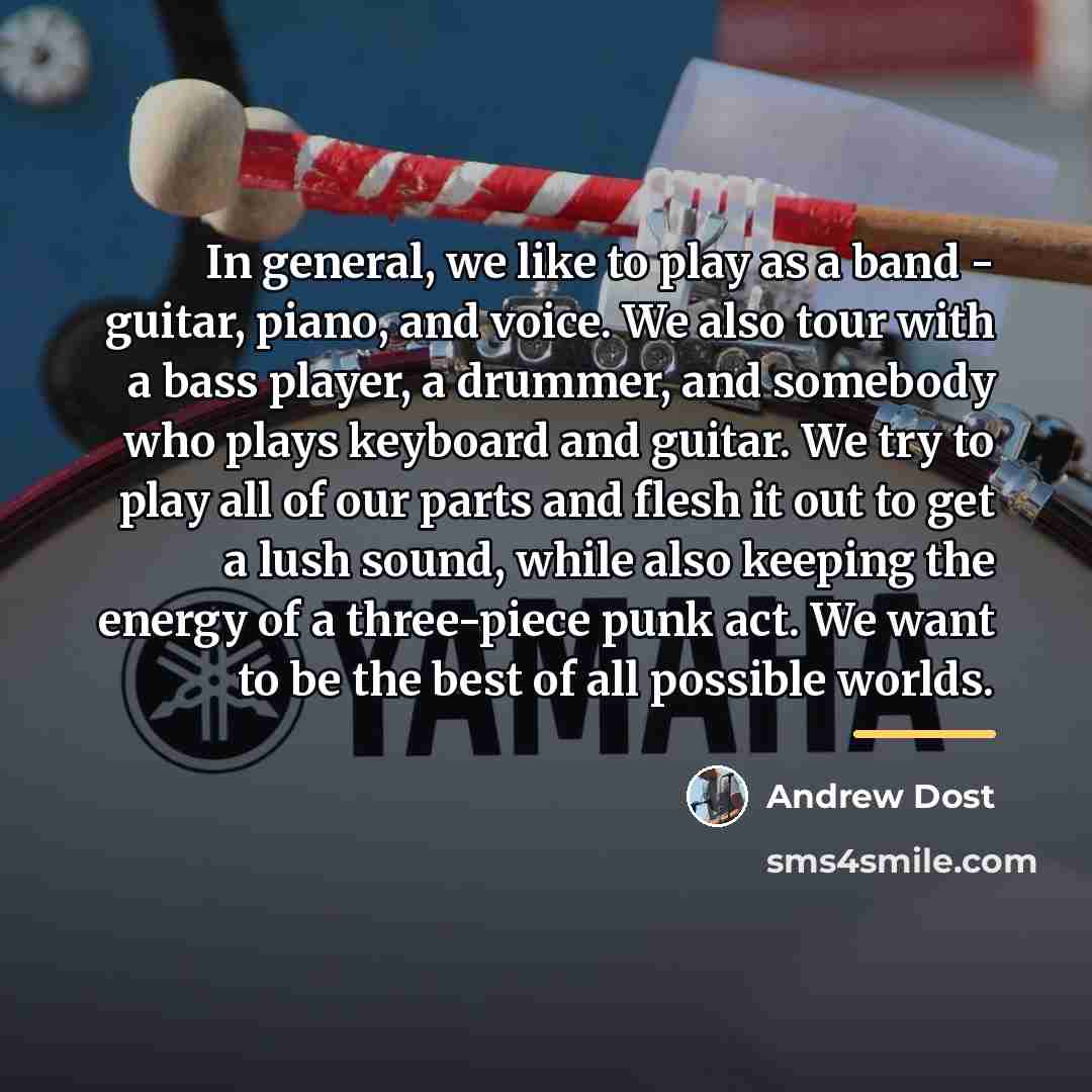 “In general, we like to play as a band -…” quote by Andrew Dost