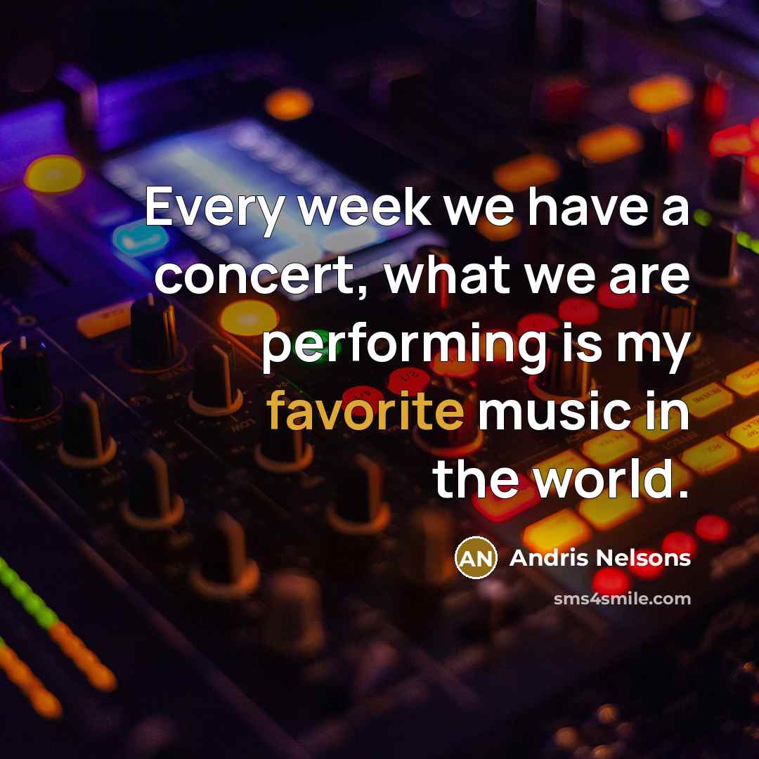 “Every week we have a concert, what we are performing…” quote by Andris Nelsons