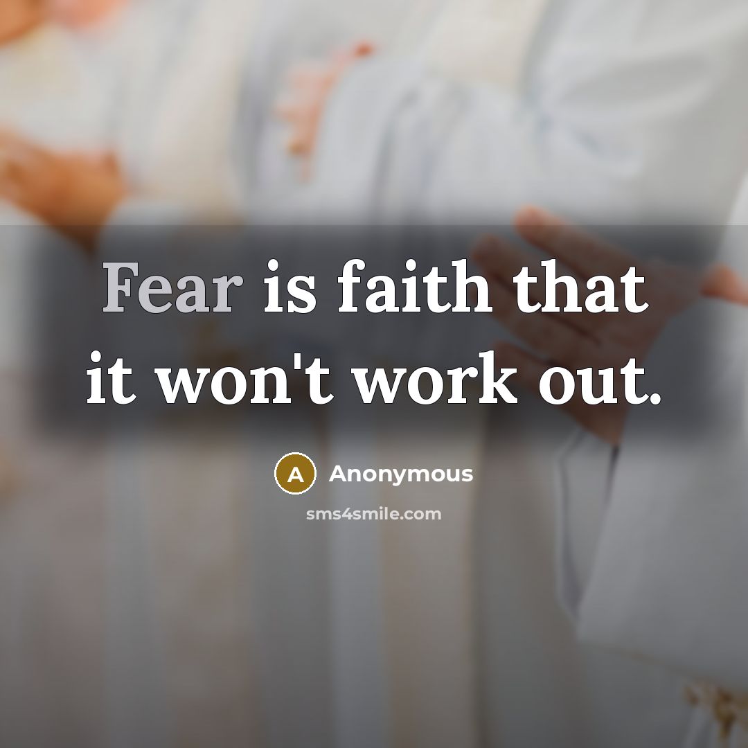 “Fear is faith that it won't work out.…” quote by Anonymous