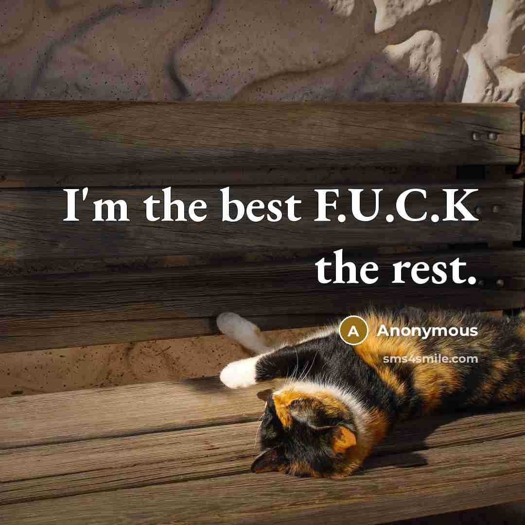 “I'm the best F.U.C.K the rest.…” quote by Anonymous